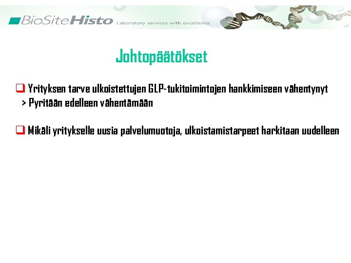 Johtopäätökset q Yrityksen tarve ulkoistettujen GLP-tukitoimintojen hankkimiseen vähentynyt > Pyritään edelleen vähentämään q Mikäli
