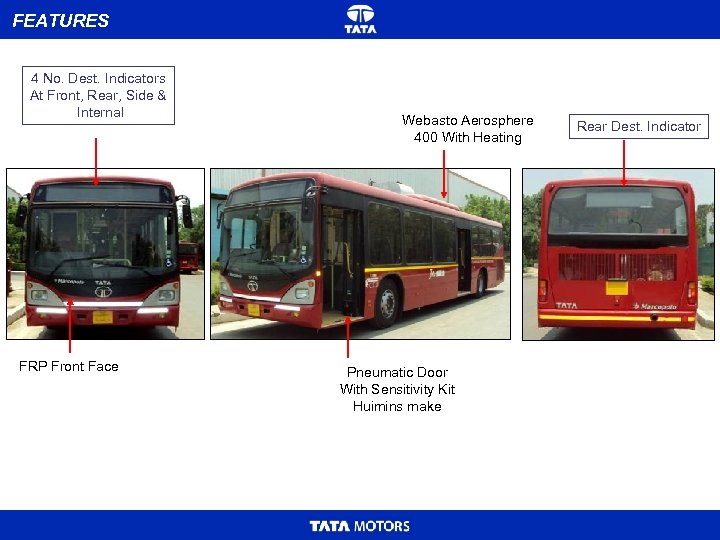 FEATURES 4 No. Dest. Indicators At Front, Rear, Side & Internal FRP Front Face