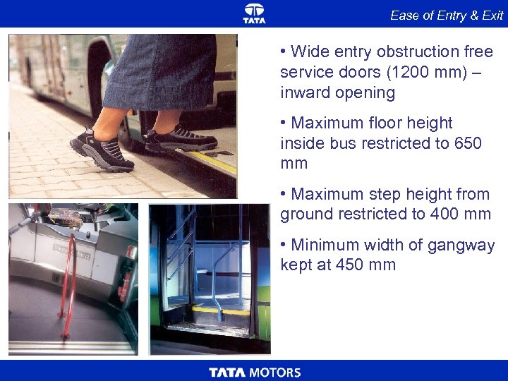 Ease of Entry & Exit • Wide entry obstruction free service doors (1200 mm)