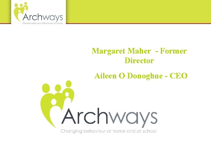 Margaret Maher - Former Director Aileen O Donoghue - CEO 