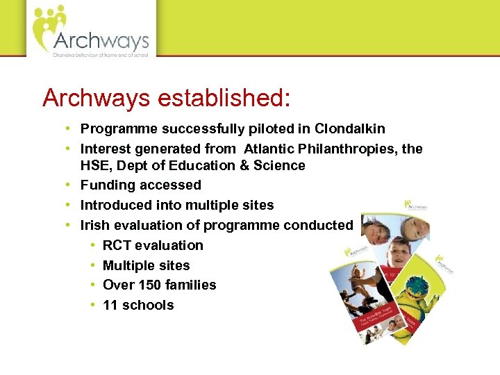 Archways established: • Programme successfully piloted in Clondalkin • Interest generated from Atlantic Philanthropies,