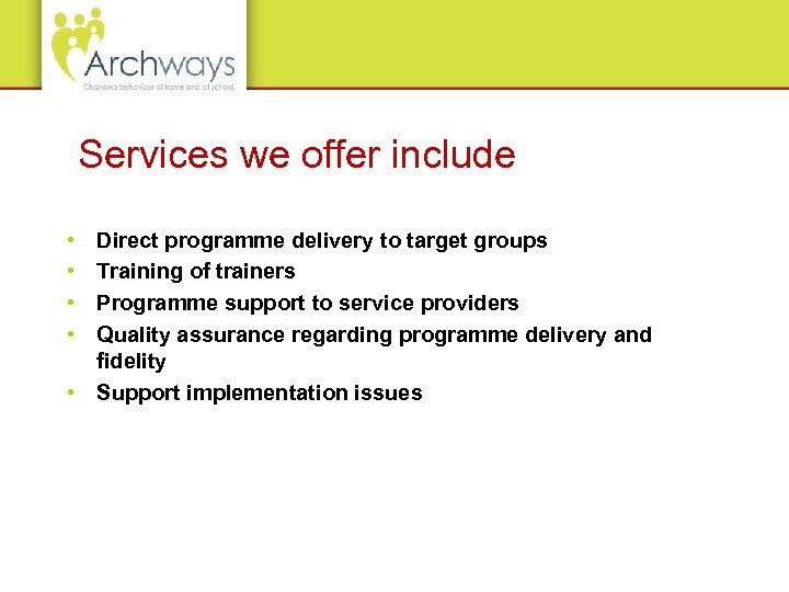 Services we offer include • • Direct programme delivery to target groups Training of