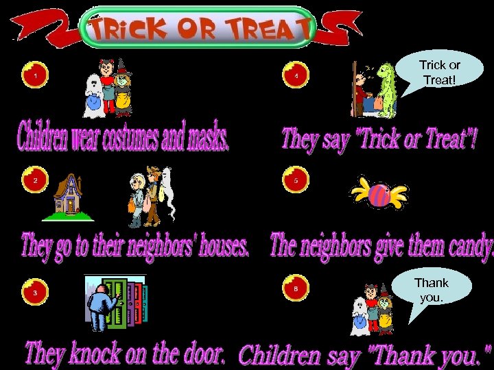 Trick or Treat! Thank you. 