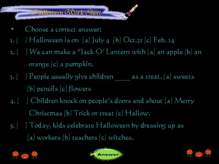  • Choose a correct answer: 1. ( ) Halloween is on (a) July
