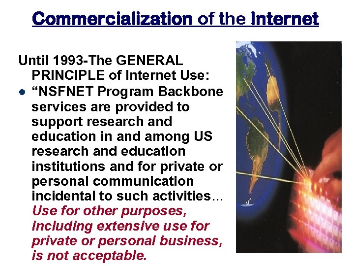 Commercialization of the Internet Until 1993 -The GENERAL PRINCIPLE of Internet Use: l “NSFNET