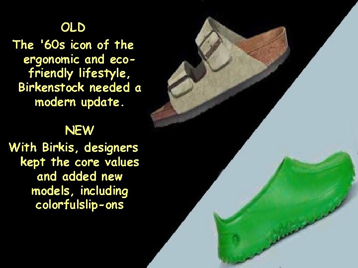 OLD The '60 s icon of the ergonomic and ecofriendly lifestyle, Birkenstock needed a