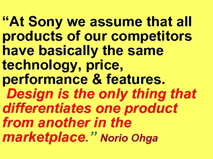 “At Sony we assume that all products of our competitors have basically the same