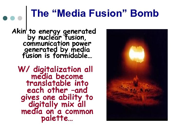 The “Media Fusion” Bomb Akin to energy generated by nuclear fusion, communication power generated