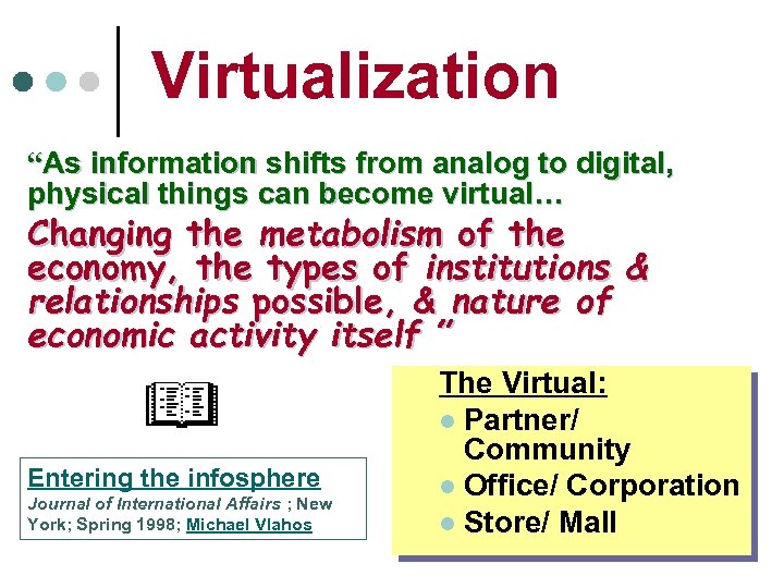 Virtualization “As information shifts from analog to digital, physical things can become virtual… Changing