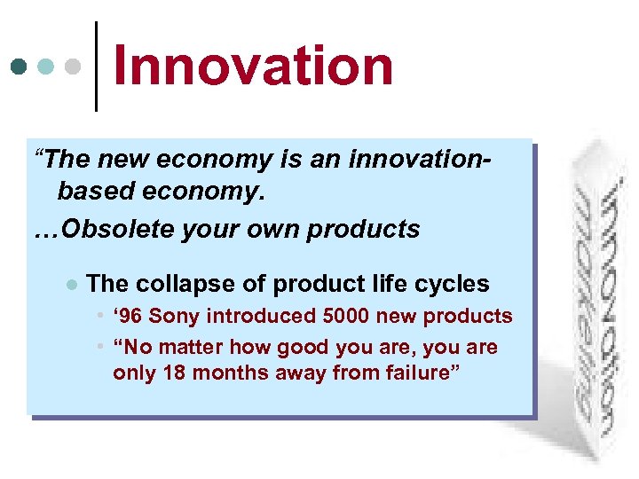 Innovation “The new economy is an innovationbased economy. …Obsolete your own products l The