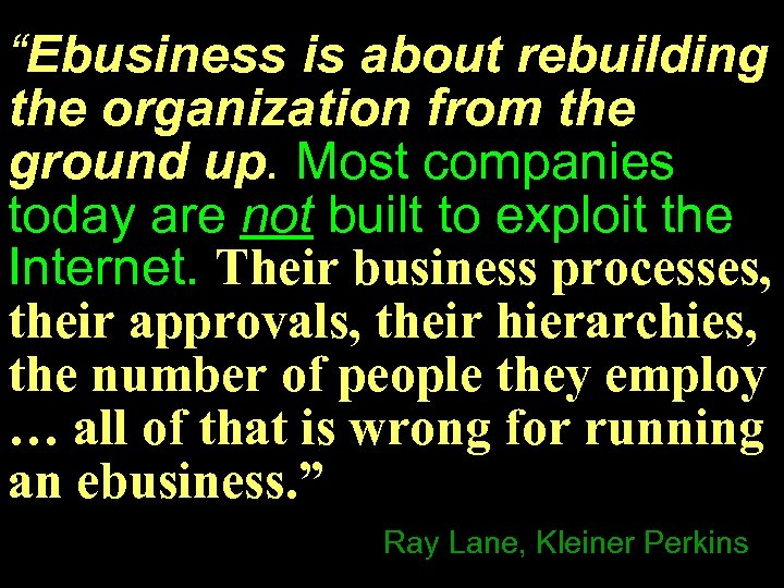 “Ebusiness is about rebuilding the organization from the ground up. Most companies today are