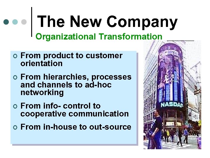 The New Company Organizational Transformation ¢ From product to customer orientation ¢ From hierarchies,