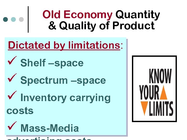 Old Economy Quantity & Quality of Product Dictated by limitations: ü Shelf –space ü