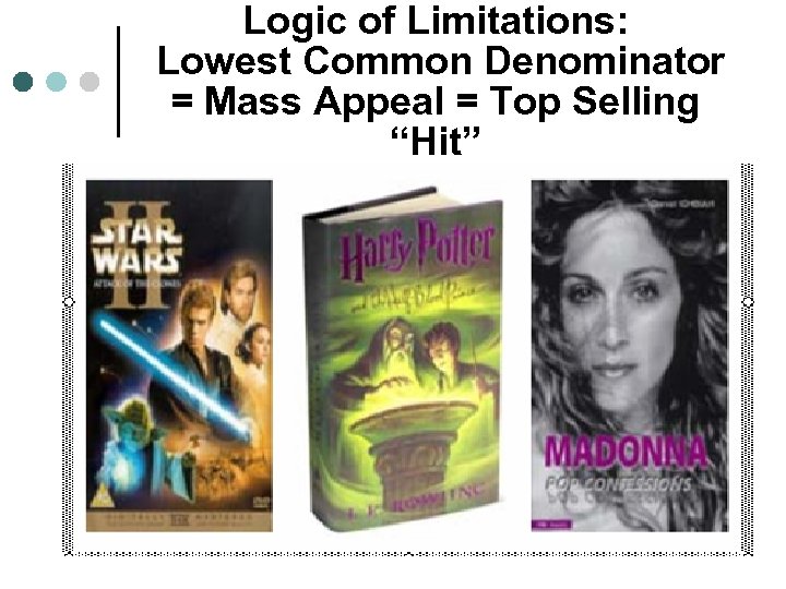 Logic of Limitations: Lowest Common Denominator = Mass Appeal = Top Selling “Hit” 