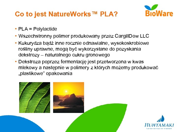 Co to jest Nature. Works™ PLA? • PLA = Polylactide • Wszechstronny polimer produkowany
