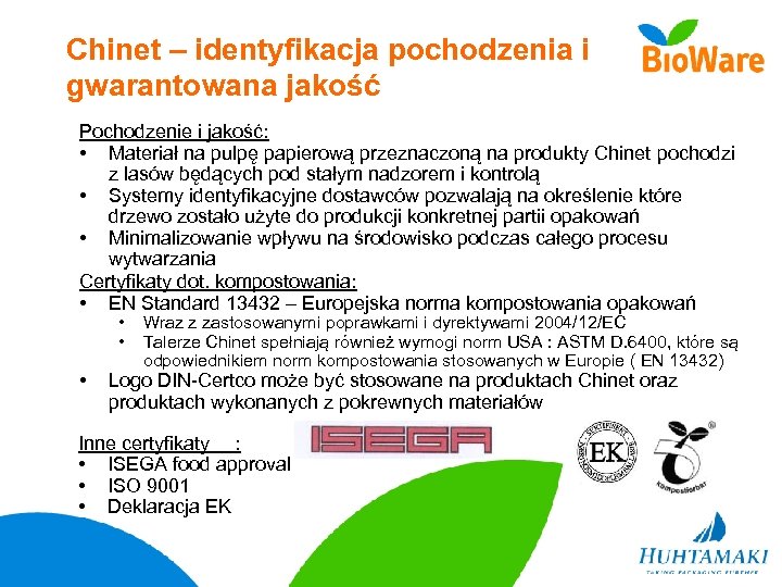 Chinet – identyfikacja pochodzenia i gwarantowana jakość Pochodzenie i jakość: • Materiał na pulpę