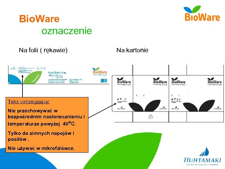 Bio. Ware oznaczenie Na folii ( rękawie) Teks ostrzegający: Nie przechowywać w bezpośrednim nasłonecznieniu
