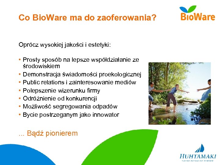 Co Bio. Ware ma do zaoferowania? Oprócz wysokiej jakości i estetyki: • Prosty sposób