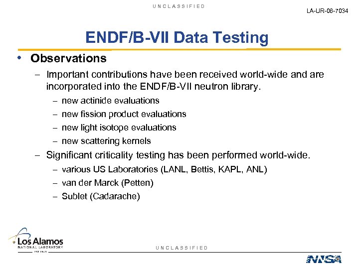 UNCLASSIFIED LA-UR-06 -7034 ENDF/B-VII Data Testing • Observations – Important contributions have been received