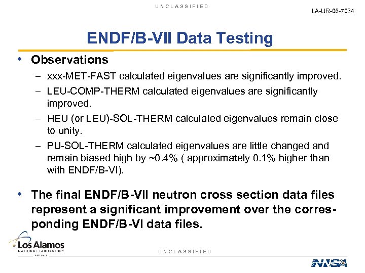 UNCLASSIFIED LA-UR-06 -7034 ENDF/B-VII Data Testing • Observations – xxx-MET-FAST calculated eigenvalues are significantly