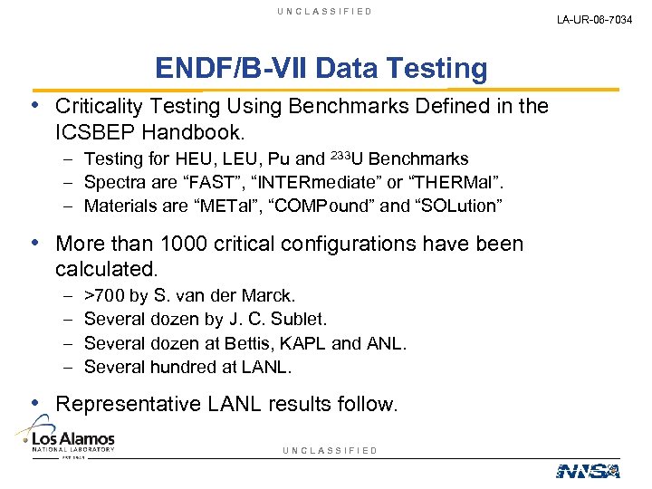 UNCLASSIFIED ENDF/B-VII Data Testing • Criticality Testing Using Benchmarks Defined in the ICSBEP Handbook.