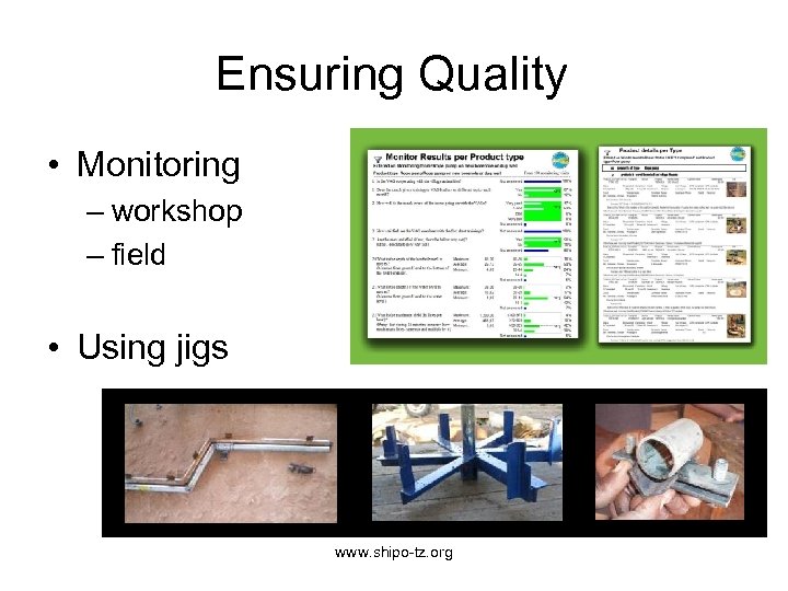 Ensuring Quality • Monitoring – workshop – field • Using jigs www. shipo-tz. org