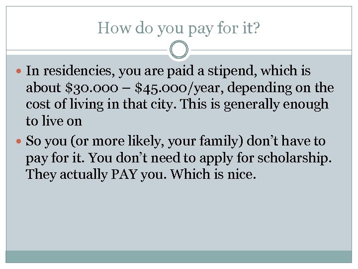How do you pay for it? In residencies, you are paid a stipend, which