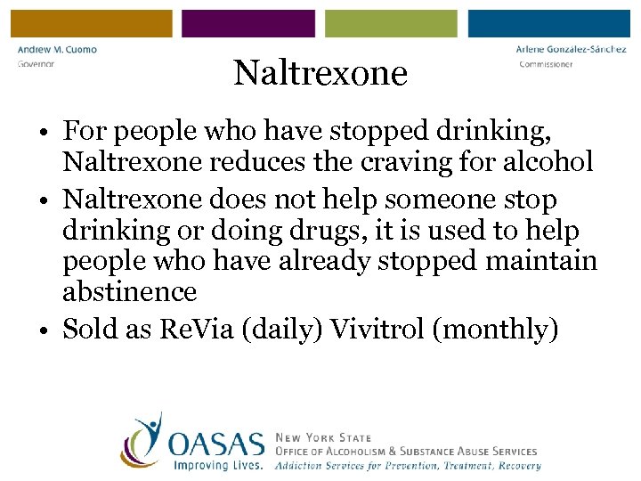 Naltrexone • For people who have stopped drinking, Naltrexone reduces the craving for alcohol