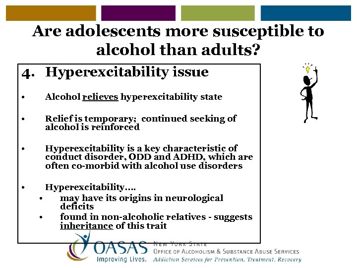 Are adolescents more susceptible to alcohol than adults? 4. Hyperexcitability issue • Alcohol relieves