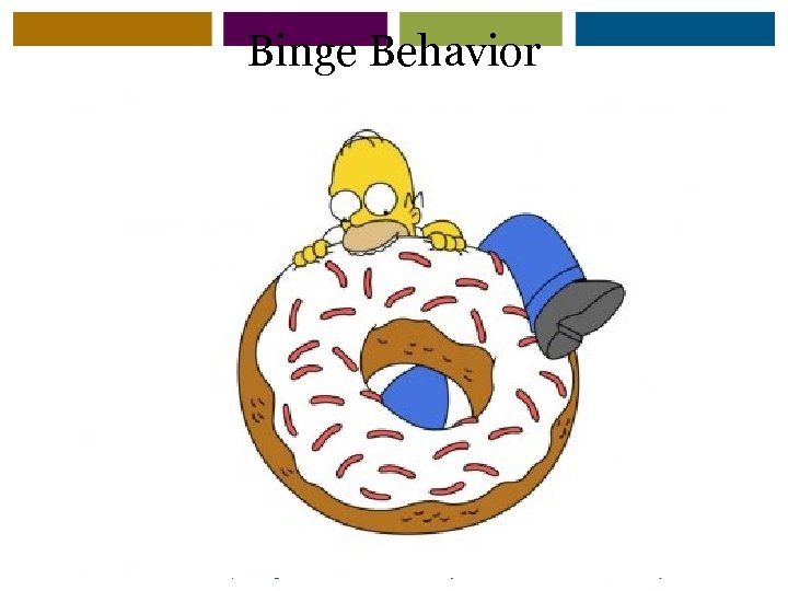 Binge Behavior 