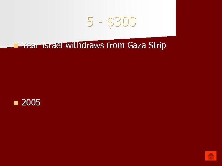 5 - $300 n Year Israel withdraws from Gaza Strip n 2005 