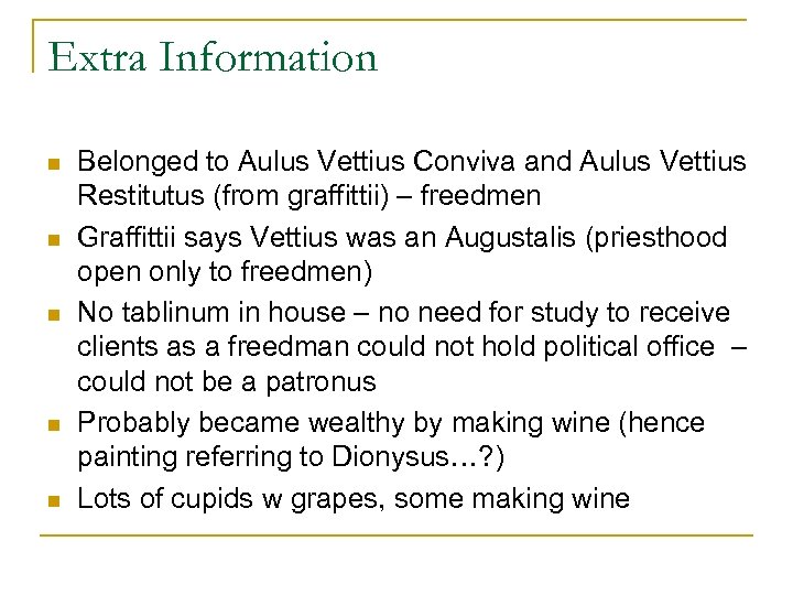 Extra Information n n Belonged to Aulus Vettius Conviva and Aulus Vettius Restitutus (from
