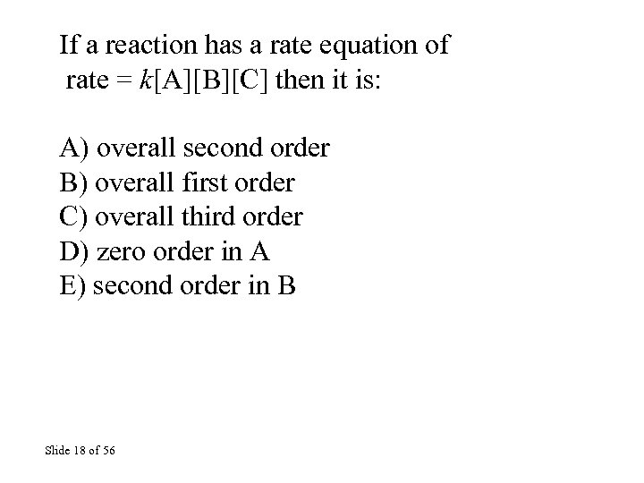 If a reaction has a rate equation of rate = k[A][B][C] then it is: