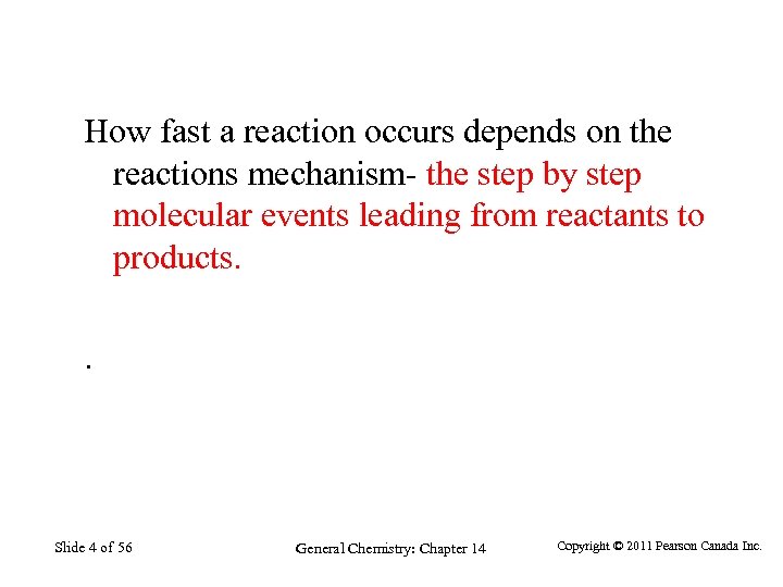 How fast a reaction occurs depends on the reactions mechanism- the step by step