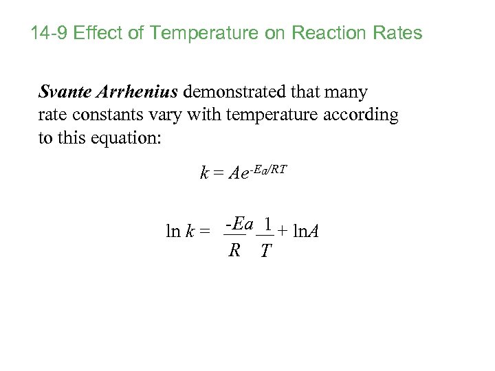 14 -9 Effect of Temperature on Reaction Rates Svante Arrhenius demonstrated that many rate