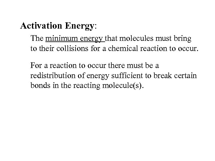 Activation Energy: The minimum energy that molecules must bring to their collisions for a