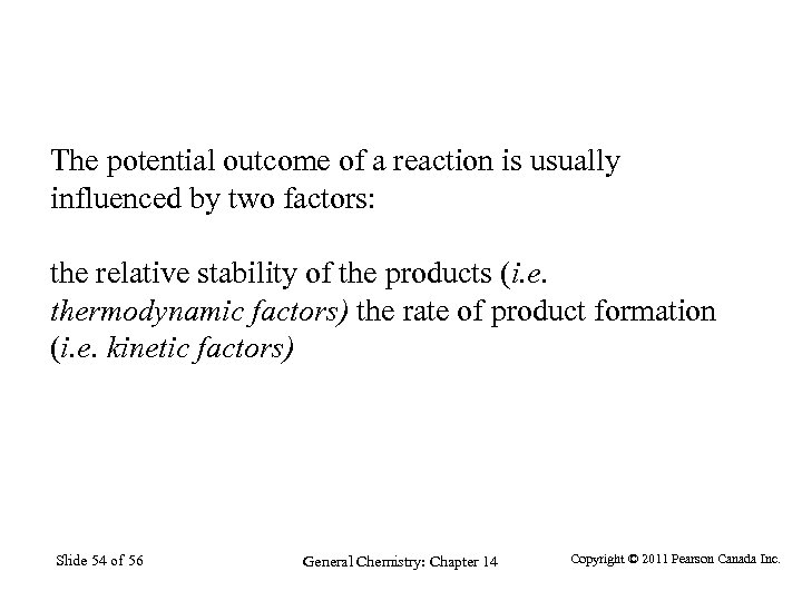 The potential outcome of a reaction is usually influenced by two factors: the relative