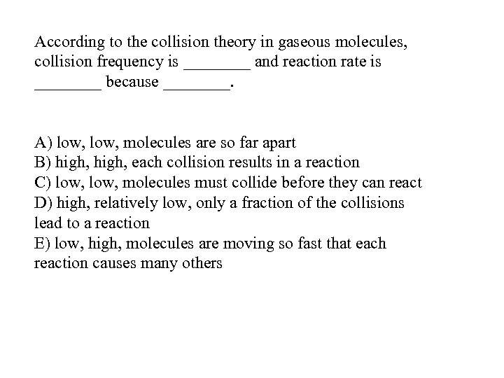 According to the collision theory in gaseous molecules, collision frequency is ____ and reaction
