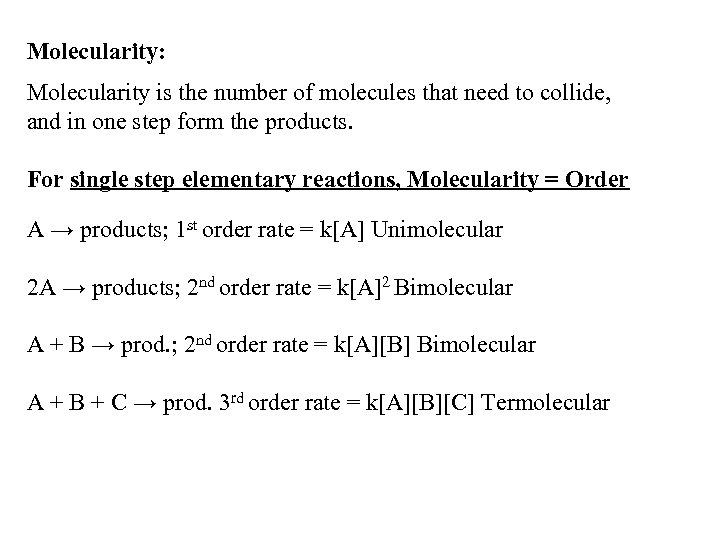 Molecularity: Molecularity is the number of molecules that need to collide, and in one