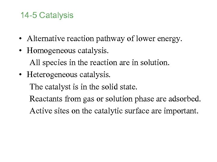 14 -5 Catalysis • Alternative reaction pathway of lower energy. • Homogeneous catalysis. All
