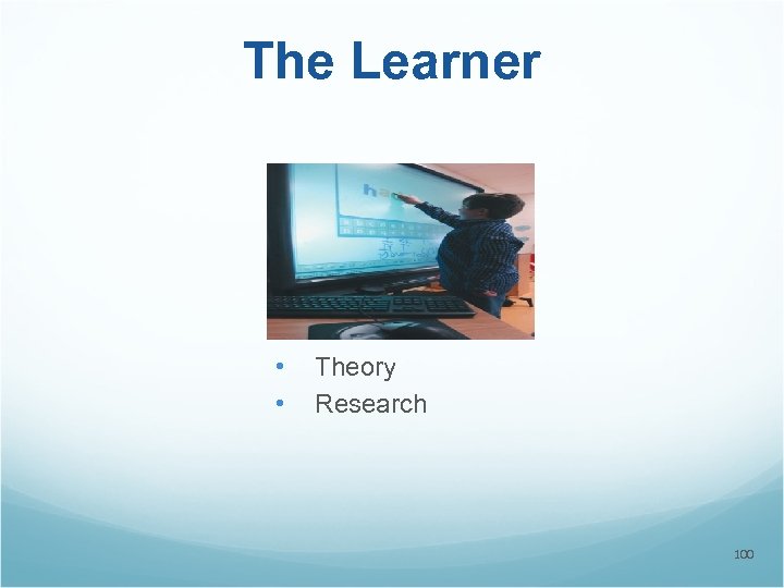 The Learner • • Theory Research 100 