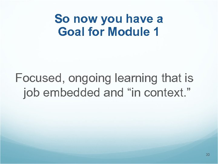 So now you have a Goal for Module 1 Focused, ongoing learning that is