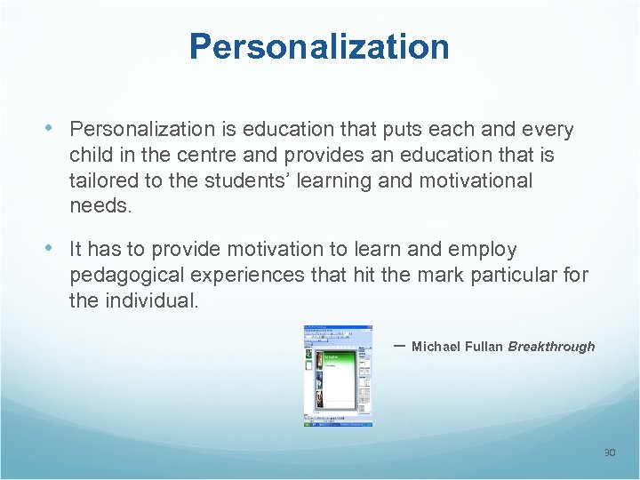 Personalization • Personalization is education that puts each and every child in the centre