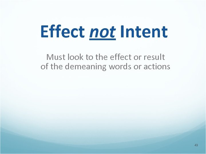 Effect not Intent Must look to the effect or result of the demeaning words