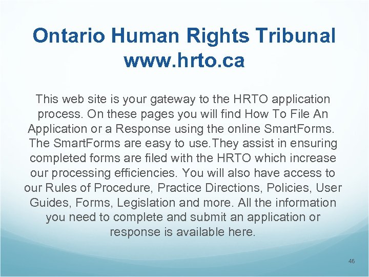 Ontario Human Rights Tribunal www. hrto. ca This web site is your gateway to