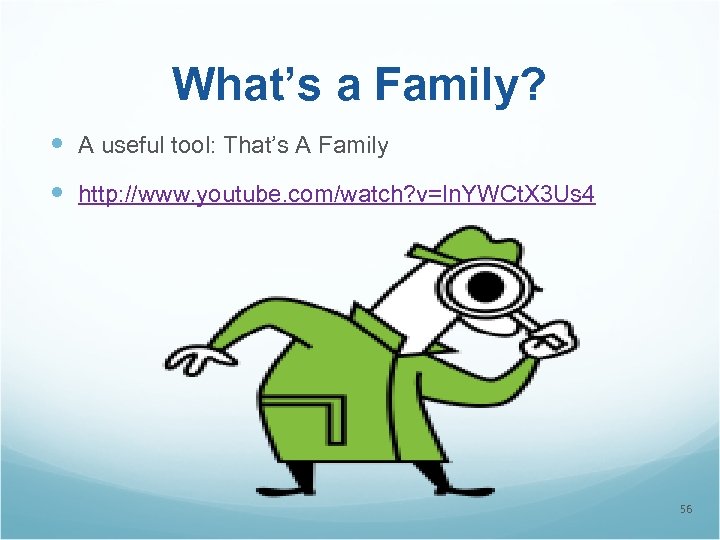 What’s a Family? A useful tool: That’s A Family http: //www. youtube. com/watch? v=ln.