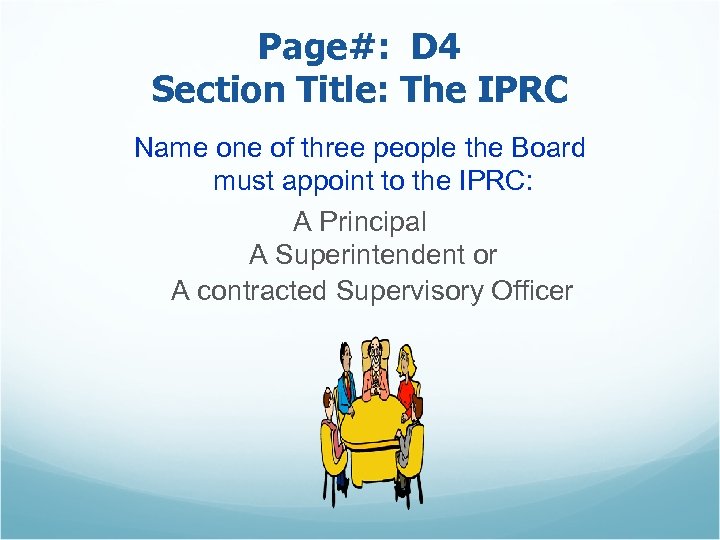 Page#: D 4 Section Title: The IPRC Name one of three people the Board