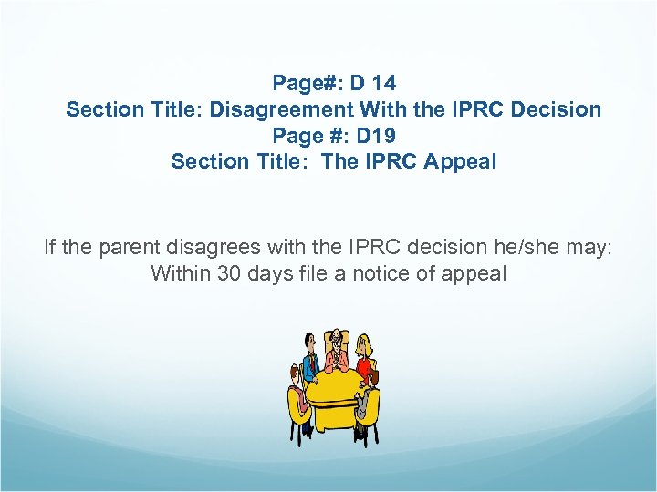 Page#: D 14 Section Title: Disagreement With the IPRC Decision Page #: D 19