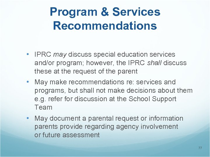 Program & Services Recommendations • IPRC may discuss special education services and/or program; however,