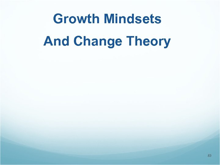 Growth Mindsets And Change Theory 83 